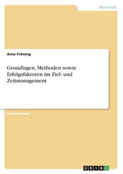portada Grundlagen, Methoden sowie Erfolgsfaktoren im Ziel- und Zeitmanagement (in German)