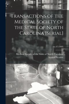 portada Transactions of the Medical Society of the State of North Carolina [serial]; no.47(1900) (en Inglés)