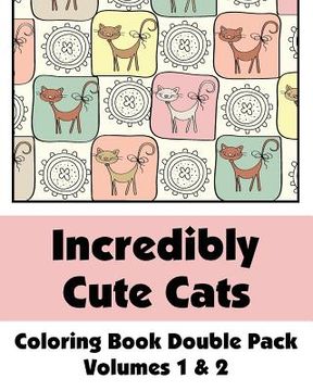 portada Incredibly Cute Cats Coloring Book Double Pack (Volumes 1 & 2) (en Inglés)