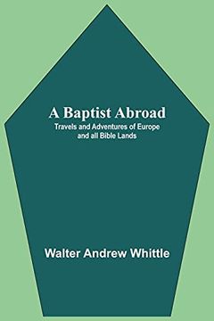 portada A Baptist Abroad: Travels and Adventures of Europe and all Bible Lands (in English)