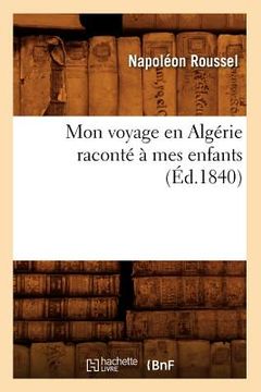 portada Mon Voyage En Algérie Raconté À Mes Enfants (Éd.1840) (en Francés)