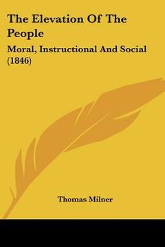 portada the elevation of the people: moral, instructional and social (1846) (in English)
