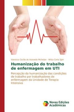 portada Humanização do trabalho de enfermagem em UTI: Percepção da humanização das condições de trabalho por trabalhadores de enfermagem da Unidade de Terapia Intensiva (en Portugués)