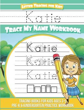 portada Katie Letter Tracing for Kids Trace My Name Workbook: Tracing Books for Kids Ages 3 - 5 Pre-K & Kindergarten Practice Workbook (en Inglés)