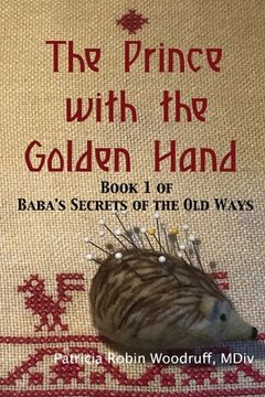 portada The Prince with the Golden Hand: Book 1 of Baba's Secrets of the Old Ways (en Inglés)