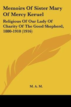 portada memoirs of sister mary of mercy keruel: religious of our lady of charity of the good shepherd, 1880-1910 (1916) (in English)