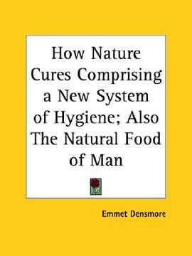 portada how nature cures comprising a new system of hygiene; also the natural food of man (in English)