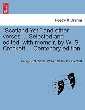 portada "scotland yet," and other verses ... selected and edited, with memoir, by w. s. crockett ... centenary edition. (in English)