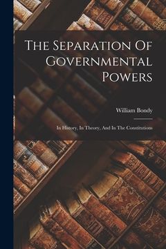 portada The Separation Of Governmental Powers: In History, In Theory, And In The Constitutions (en Inglés)