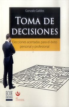 portada Toma de Decisiones: Elecciones Acertadas Para el Éxito Personal y Profesional