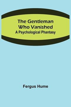 portada The Gentleman Who Vanished: A Psychological Phantasy (in English)