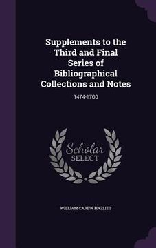 portada Supplements to the Third and Final Series of Bibliographical Collections and Notes: 1474-1700