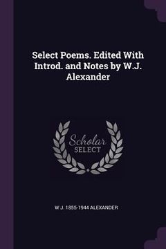 portada Select Poems. Edited With Introd. and Notes by W.J. Alexander