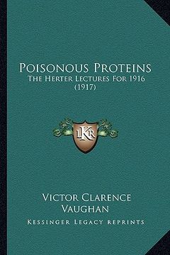 portada poisonous proteins: the herter lectures for 1916 (1917) (en Inglés)