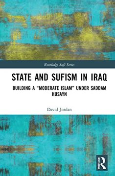 portada State and Sufism in Iraq: Building a “Moderate Islam” Under Saddam Husayn (Routledge Sufi Series) (en Inglés)