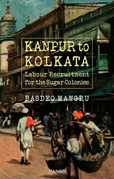 portada Kanpur To Kolkata: Labour Recruitment for the Sugar Colonies
