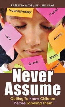 portada Never Assume: Getting to Know Children Before Labeling Them (en Inglés)