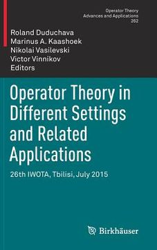 portada Operator Theory in Different Settings and Related Applications: 26th Iwota, Tbilisi, July 2015 (en Inglés)