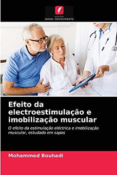 portada Efeito da Electroestimulação e Imobilização Muscular: O Efeito da Estimulação Eléctrica e Imobilização Muscular, Estudado em Sapos (en Portugués)