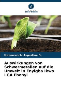 portada Auswirkungen von Schwermetallen auf die Umwelt in Enyigba Ikwo LGA Ebonyi (en Alemán)