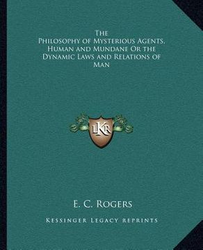 portada the philosophy of mysterious agents, human and mundane or the dynamic laws and relations of man (en Inglés)