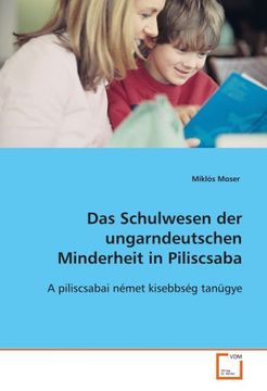 portada Das Schulwesen der ungarndeutschen Minderheit in Piliscsaba: A piliscsabai német kisebbség tanügye