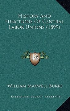 portada history and functions of central labor unions (1899) (en Inglés)