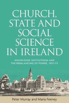 portada Church, State and Social Science in Ireland: Knowledge Institutions and the Rebalancing of Power, 193773 (en Inglés)