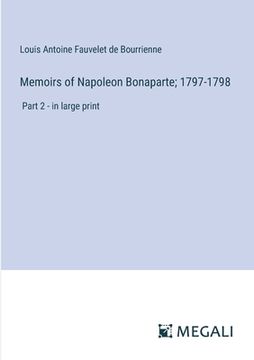 portada Memoirs of Napoleon Bonaparte; 1797-1798: Part 2 - in large print (en Inglés)