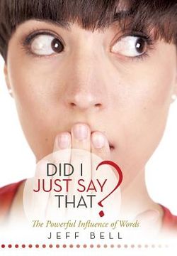 portada Did I Just Say That?: The Powerful Influence of Words (en Inglés)