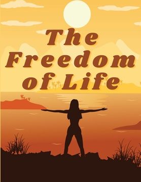 portada The Freedom of Life: How to Live a More Stress-free and Productive Life (en Inglés)
