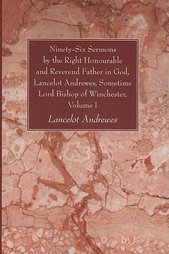 portada ninety-six sermons by the right honourable and reverend father in god, lancelot andrewes, sometime lord bishop of winchester, volume one