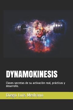 Dynamokinesis: Claves secretas de su activación real, prácticas y desarrollo.