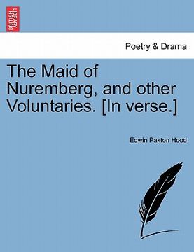 portada the maid of nuremberg, and other voluntaries. [in verse.] (en Inglés)