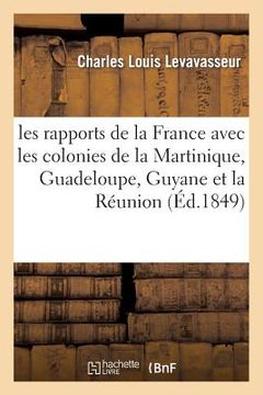 portada Les Rapports de la France Avec Les Colonies de la Martinique, Guadeloupe, Guyane Et La Réunion (en Francés)