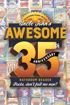 portada Uncle John'S Awesome 35Th Anniversary Bathroom Reader: Facts, Don'T Fail me Now! (35) (Uncle John'S Bathroom Reader Annual) (en Inglés)