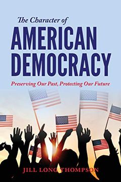 portada The Character of American Democracy: Preserving our Past, Protecting our Future (en Inglés)