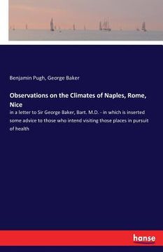 portada Observations on the Climates of Naples, Rome, Nice: in a letter to Sir George Baker, Bart. M.D. - in which is inserted some advice to those who intend