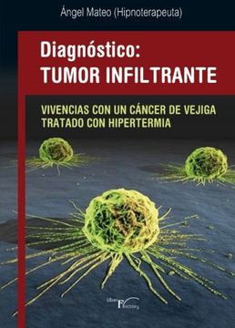 portada Diagnóstico: Tumor Infiltrante (Vivencias con un Cáncer de Vejiga Tratado con Hipertermia)