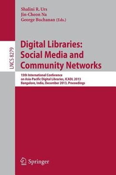 portada Digital Libraries: Social Media and Community Networks: 15th International Conference on Asia-Pacific Digital Libraries, Icadl 2013, Bangalore, India, (en Inglés)