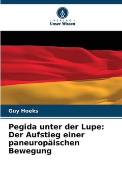 portada Pegida unter der Lupe: Der Aufstieg einer paneuropäischen Bewegung (en Alemán)