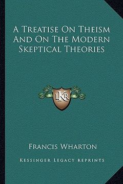 portada a treatise on theism and on the modern skeptical theories