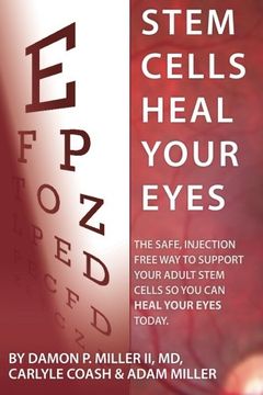 portada Stem Cells Heal Your Eyes: Prevent and Help: Macular Degeneration, Retinitis Pigmentosa, Stargardt, Retinal Distrophy, and Retinopathy. (en Inglés)