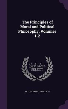 portada The Principles of Moral and Political Philosophy, Volumes 1-2 (en Inglés)