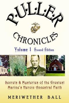 portada Puller Chronicles Volume 1: Secrets and Mysteries of the Greatest Marine's Heroic Ancestral Faith (en Inglés)