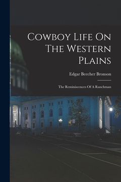 portada Cowboy Life On The Western Plains: The Reminiscences Of A Ranchman (in English)