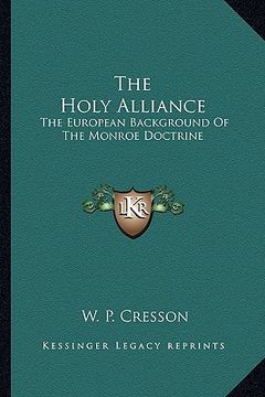 portada the holy alliance: the european background of the monroe doctrine (in English)