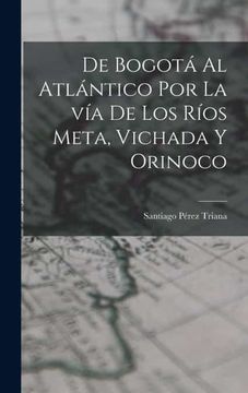 portada De Bogota al Atlantico por la via de los Rios Meta, Vichada y Orinoco