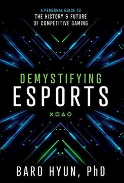 portada Demystifying Esports: A Personal Guide to the History and Future of Competitive Gaming 