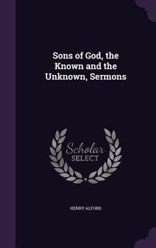 portada Sons of God, the Known and the Unknown, Sermons (en Inglés)